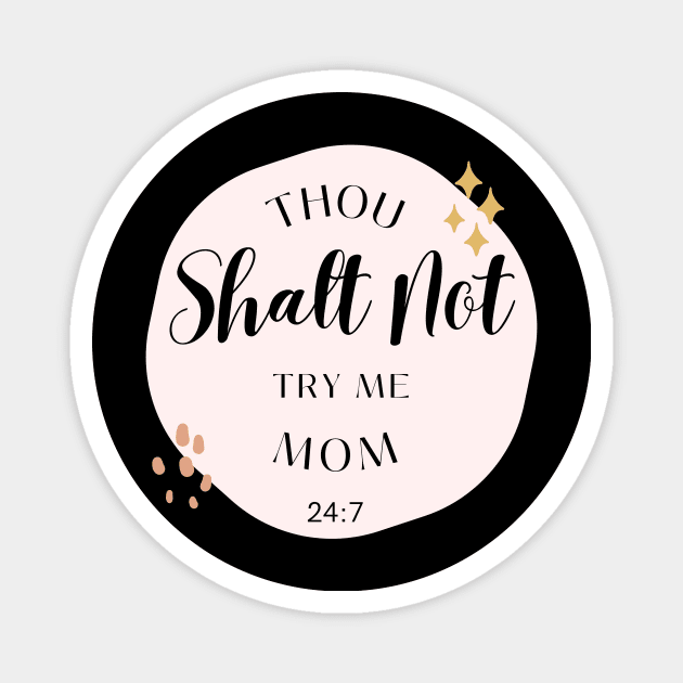 Thou Shalt Not Try Me Mom 24:7 Magnet by Truly